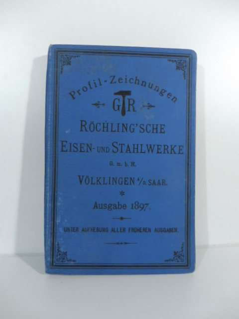Profil-Zeichnungen der Rochling'schen Eisen-und Stahlwerke, ausgabe 1897